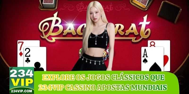 Explore os jogos clássicos que 234VIP cassino apostas mundiais 