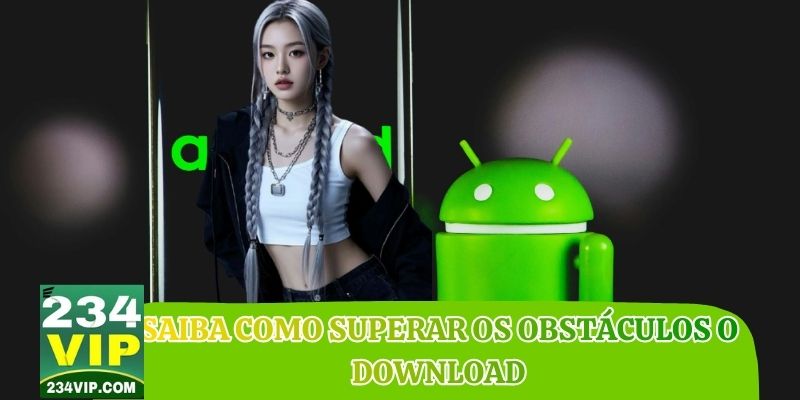 Saiba como superar os obstáculos o download